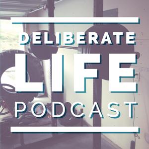 The Deliberate Life Podcast: Nutrition and Fitness for a Deliberate Life