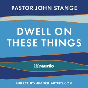 Dwell On These Things by John Stange, Pastor and Author of Dwell on These Things