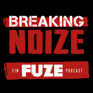 Breaking Noize - ein Fuze Podcast by Philipp und Andi