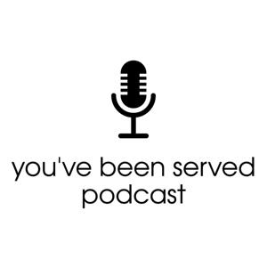 You've Been Served Podcast