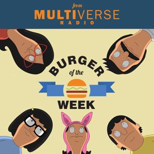 Burger of the Week: A Bob's Burgers Podcast by Multiverse Radio