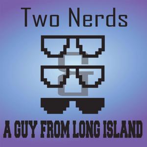 Two Nerds and a Guy from Long Island