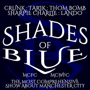 Shades of Blue: A Manchester City FC Podcast by CrunkChocolate