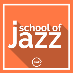 School Of Jazz by KNKX Public Radio