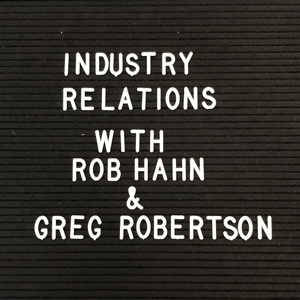 Industry Relations by Rob Hahn and Greg Robertson