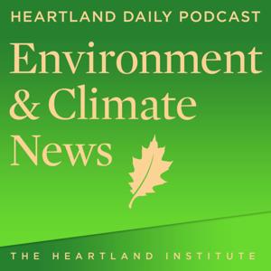 Environment and Climate News Podcast by The Heartland Institute