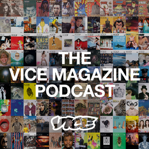 The VICE Magazine Podcast