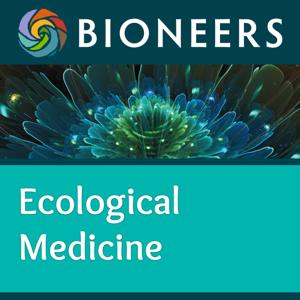 Bioneers: Ecological Medicine by Bioneers