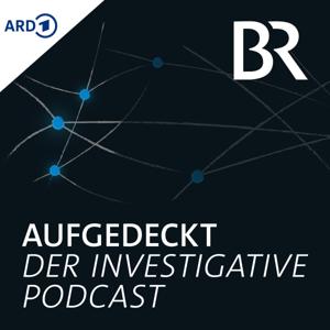 Aufgedeckt - der investigative Podcast by Bayerischer Rundfunk