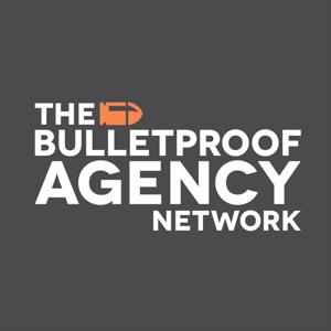 Bulletproof Agency Network Podcast