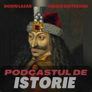 Podcastul de Istorie by Dorin Lazăr, Sergiu Motreanu
