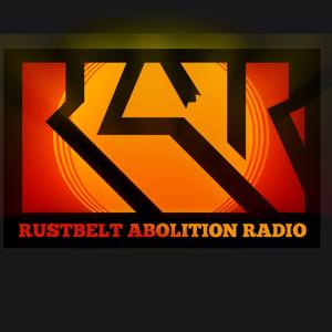 Rustbelt Abolition Radio by Rustbelt Abolition Radio