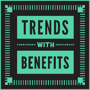 Trends With Benefits