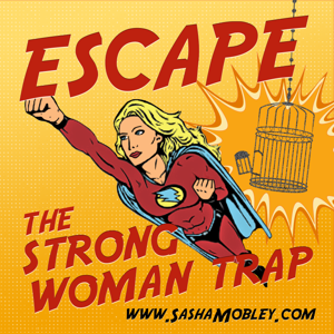 Escape the Strong Woman Trap