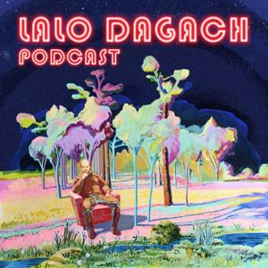 LALO DAGACH PODCAST
