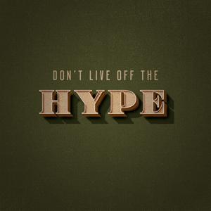 Don't Live Off The Hype