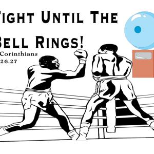 Fight Until The Bell Rings Evangelism Podcast