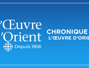 Chronique de l’Œuvre d’Orient – Radio Notre Dame