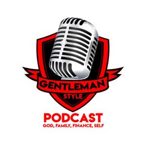 GentleMan Style Podcast-God, Family, Finance, Self