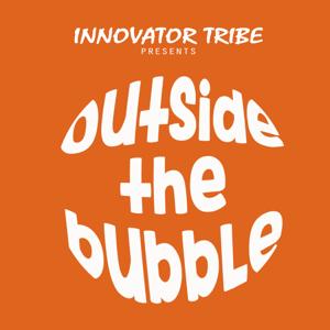 Innovator Tribe: Outside the Bubble