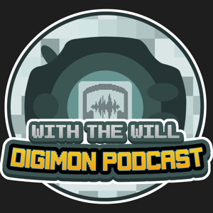 With the Will Digimon Podcast by With the Will