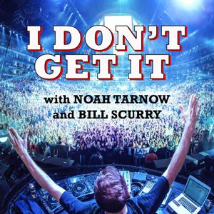 I Don't Get It Podcast by Noah Tarnow and Bill Scurry