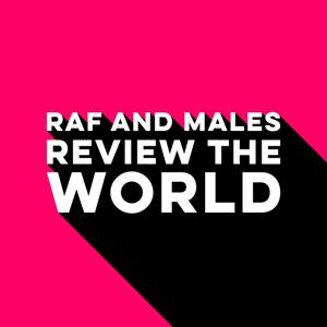 Raf and Males Review the World