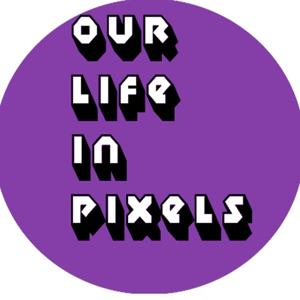 Our Life In Pixels