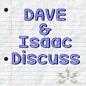 Dave and Isaac Discuss by Dave and Isaac