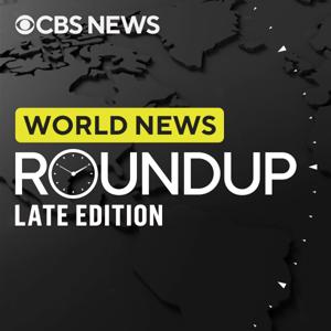 World News Roundup Late Edition