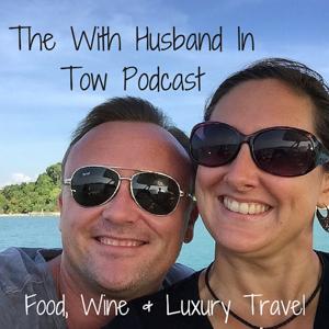 The With Husband In Tow Podcast: Adventures in Food, Wine & Luxury Travel