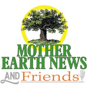 Mother Earth News and Friends by MOTHER EARTH NEWS NETWORK