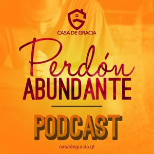 Perdón Abundante: Podcast de Iglesia Casa de Gracia