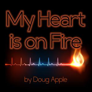 My Heart Is On Fire by Doug Apple - a short Christian devotional to open the Scriptures and make your heart burn within you!