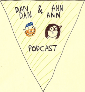 Dan Dan & Ann Ann Podcast