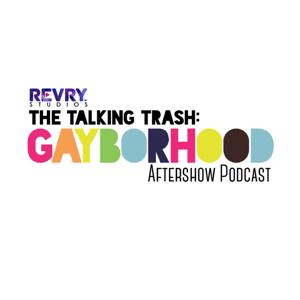 The Talking Trash: Gayborhood Aftershow Podcast by REVRY Studios