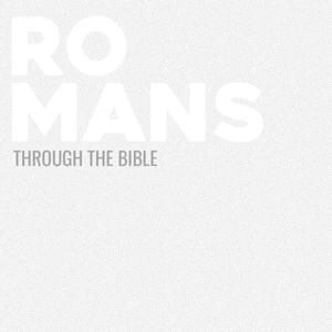 Through the Bible - Romans