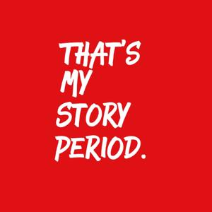 That's My Story, Period.