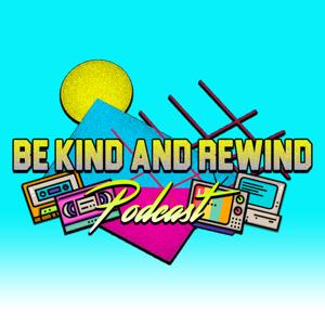 Be Kind and Rewind Podcast