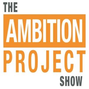 The Ambition Project Show With Deirdre Sanborn