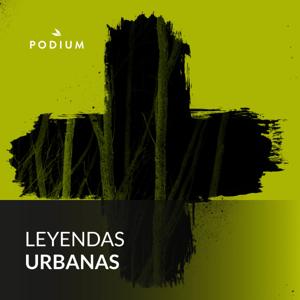 Leyendas Urbanas by Podium Podcast