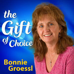 The Gift of Choice with Bonnie Groessl