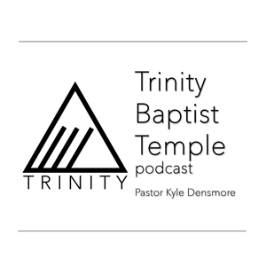 Trinity Baptist Temple Sermon Podcast