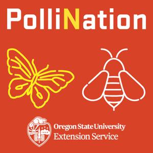 PolliNation Podcast by Oregon State University Extension