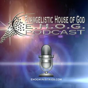 Evangelistic House of God: EHOG Podcast