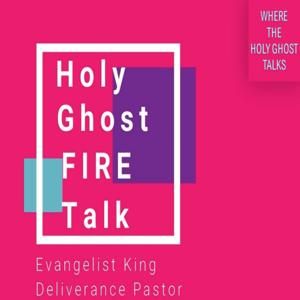 Holy Ghost FIRE Talk - Audio Podcast