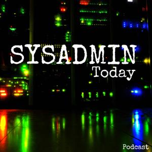 Sysadmin Today Podcast