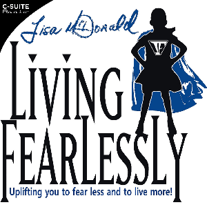 "Living Fearlessly" with Lisa McDonald by C-Suite Radio