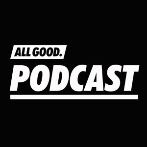 ALL GOOD PODCAST by ALL GOOD