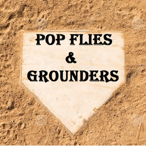 Pop Flies and Grounders